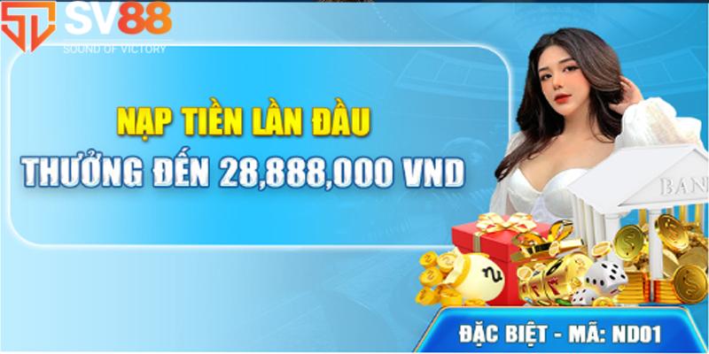 Nạp đầu nhận thưởng lên đến 28,888